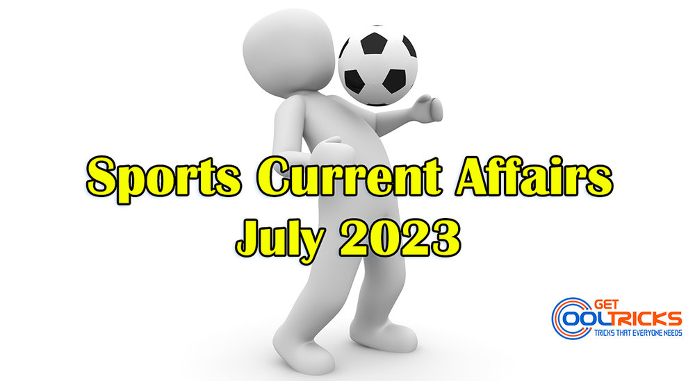 Sports Current Affairs July 2023 Get Cool Tricks